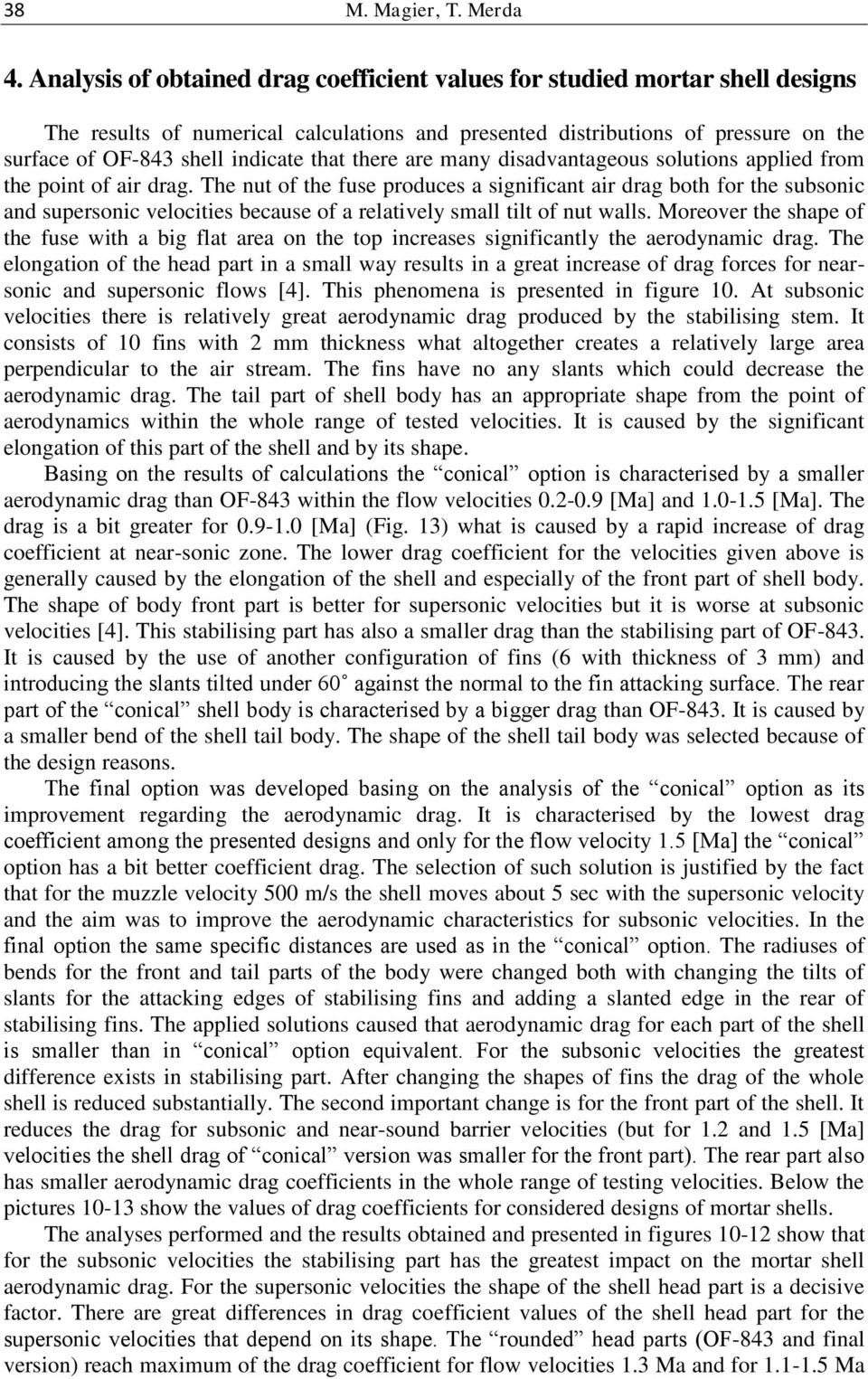 that there are many disadvantageous solutions applied from the point of air drag.