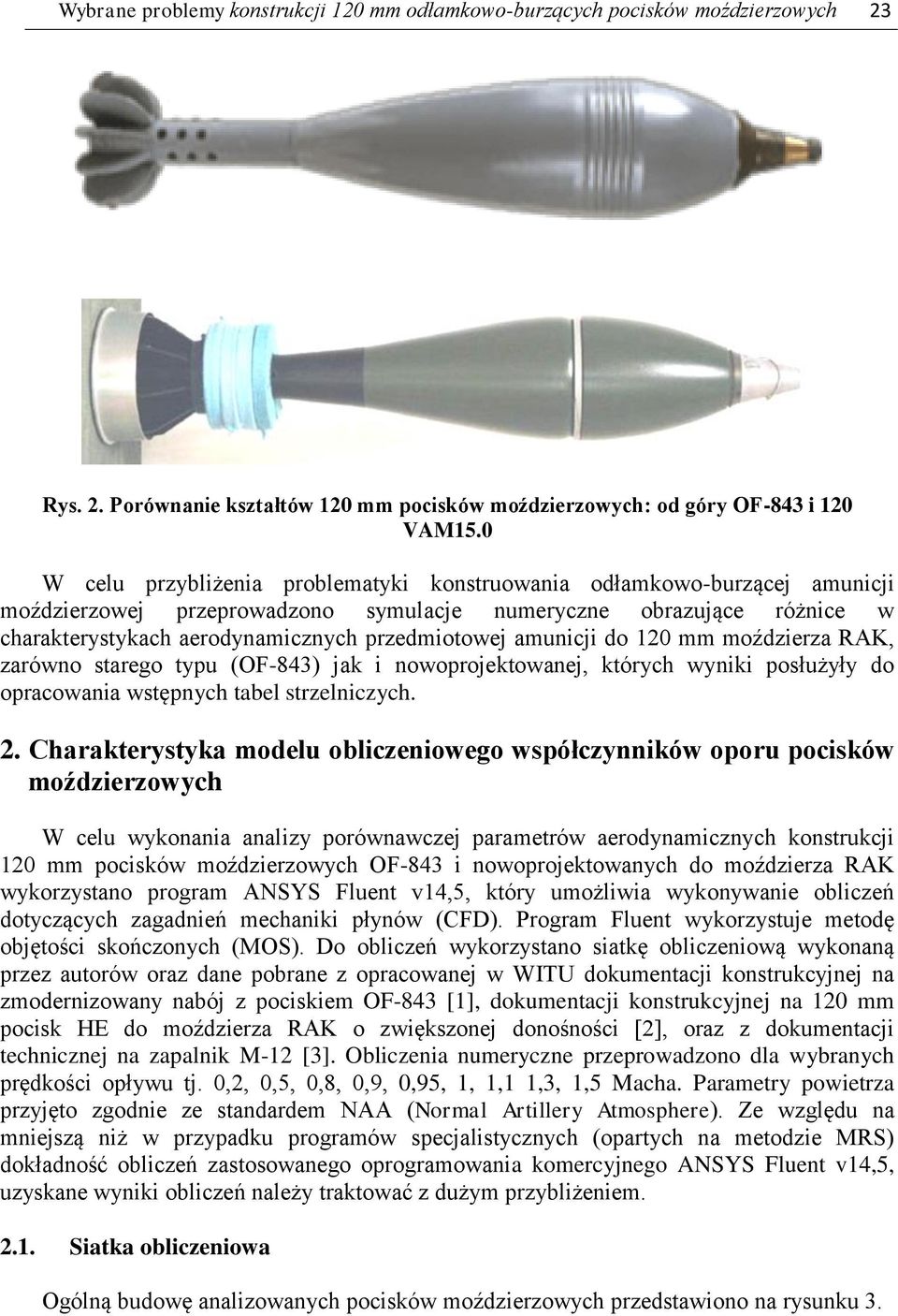 amunicji do 120 mm moździerza RAK, zarówno starego typu (OF-843) jak i nowoprojektowanej, których wyniki posłużyły do opracowania wstępnych tabel strzelniczych. 2.