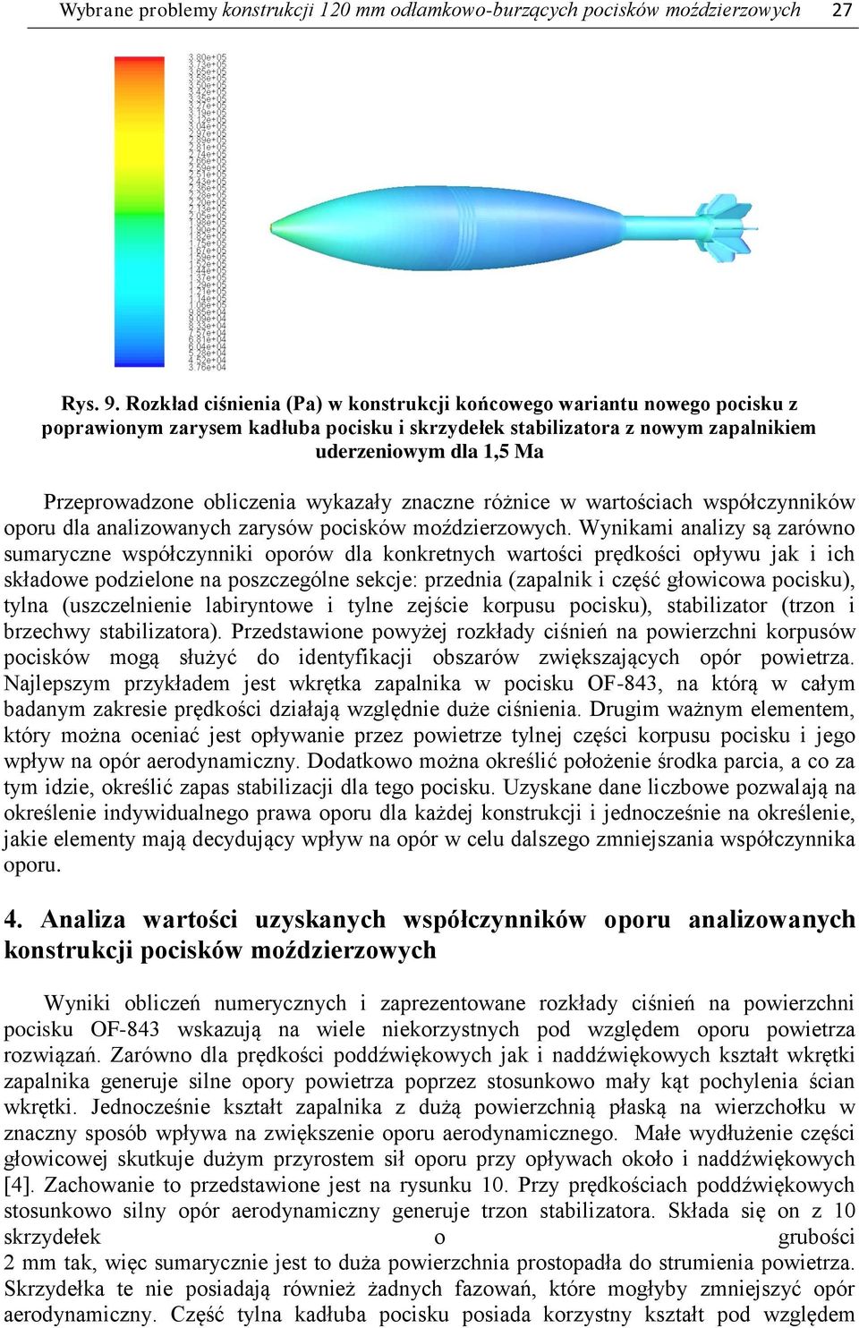obliczenia wykazały znaczne różnice w wartościach współczynników oporu dla analizowanych zarysów pocisków moździerzowych.