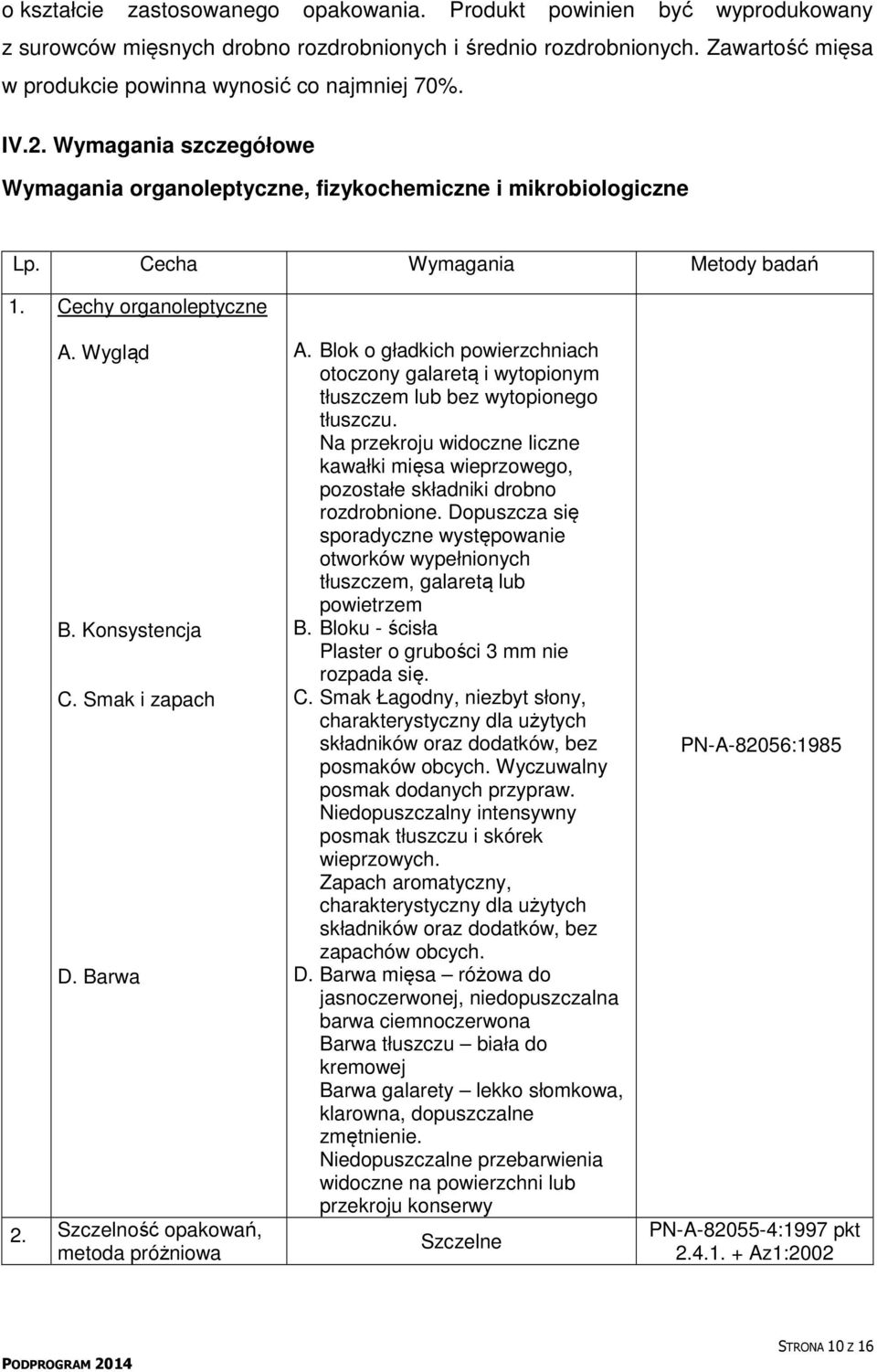 Cechy organoleptyczne A. Wygląd B. Konsystencja C. Smak i zapach D. Barwa 2. Szczelność opakowań, metoda próżniowa A.