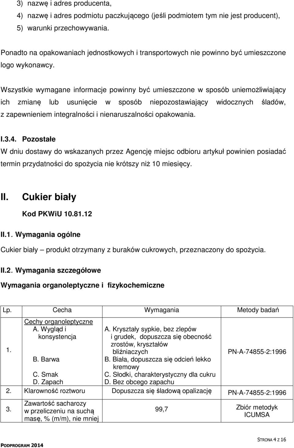 Wszystkie wymagane informacje powinny być umieszczone w sposób uniemożliwiający ich zmianę lub usunięcie w sposób niepozostawiający widocznych śladów, z zapewnieniem integralności i nienaruszalności