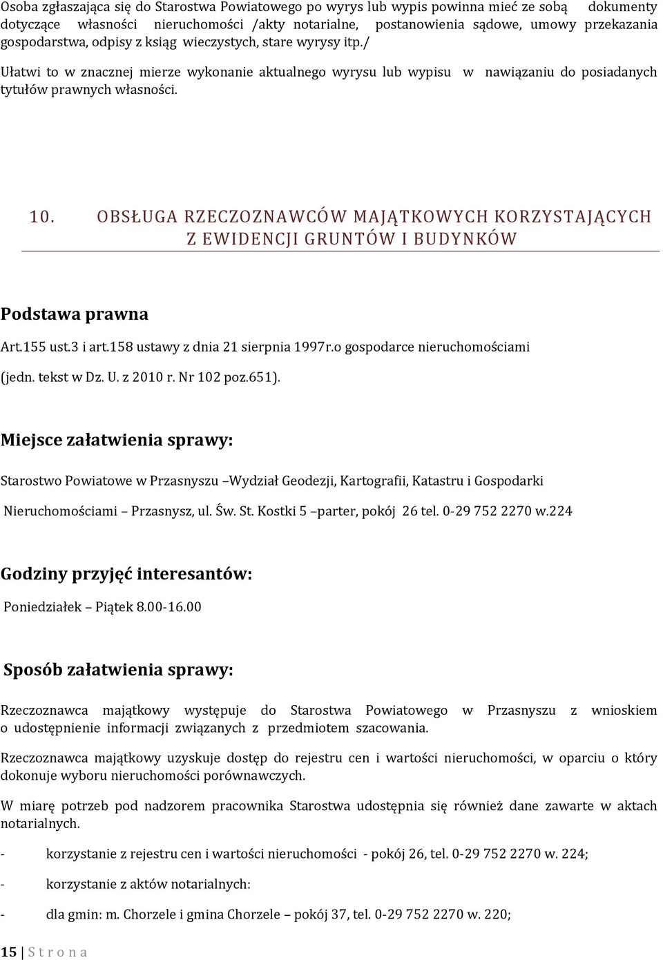 OBSŁUGA RZECZOZNAWCÓW MAJĄTKOWYCH KORZYSTAJĄCYCH Z EWIDENCJI GRUNTÓW I BUDYNKÓW Podstawa prawna Art.155 ust.3 i art.158 ustawy z dnia 21 sierpnia 1997r.o gospodarce nieruchomościami (jedn. tekst w Dz.