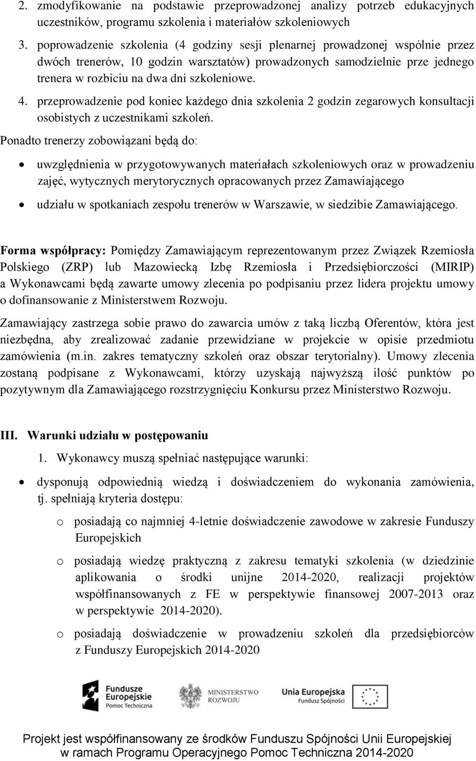 przeprowadzenie pod koniec każdego dnia szkolenia 2 godzin zegarowych konsultacji osobistych z uczestnikami szkoleń.