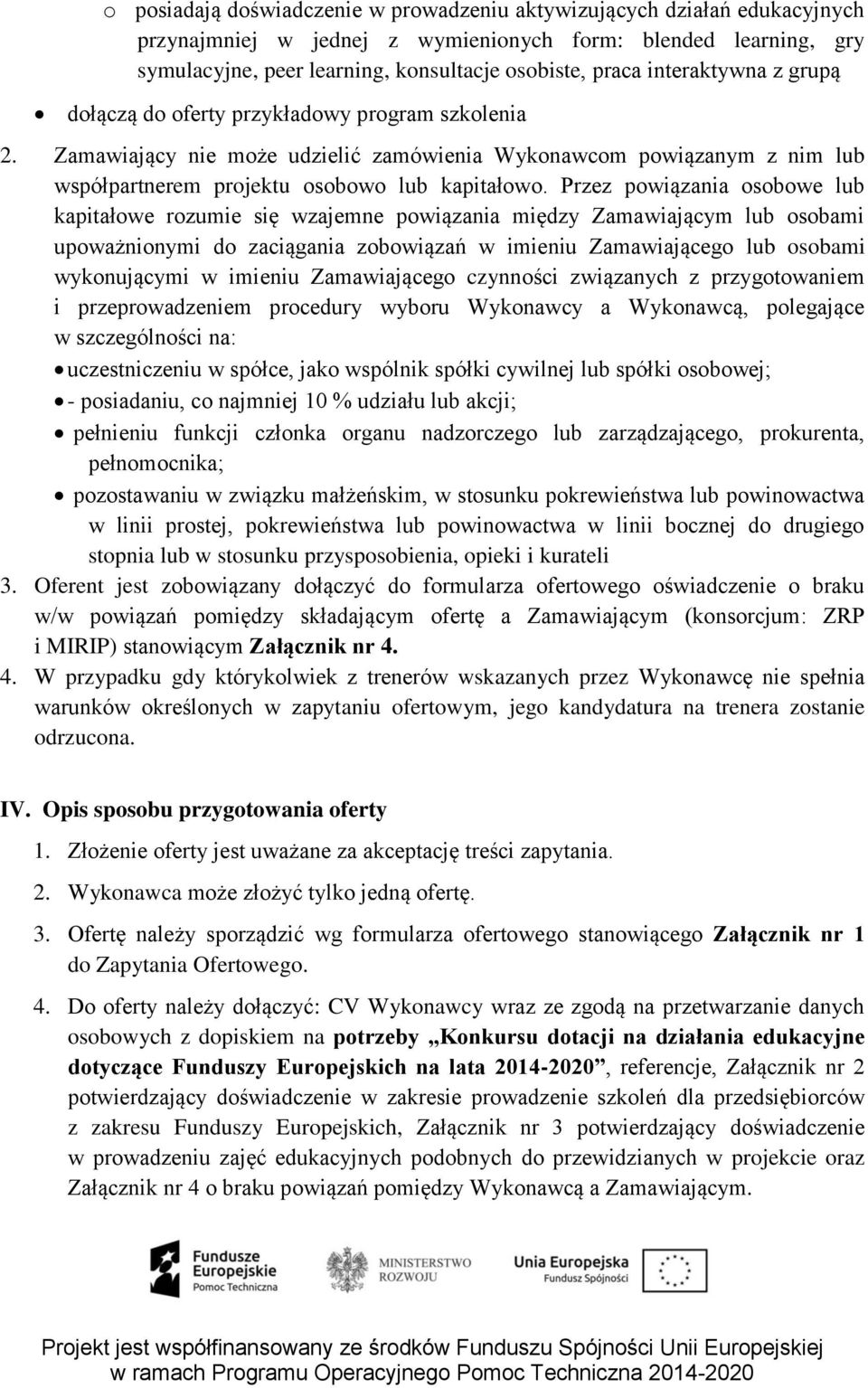 Przez powiązania osobowe lub kapitałowe rozumie się wzajemne powiązania między Zamawiającym lub osobami upoważnionymi do zaciągania zobowiązań w imieniu Zamawiającego lub osobami wykonującymi w