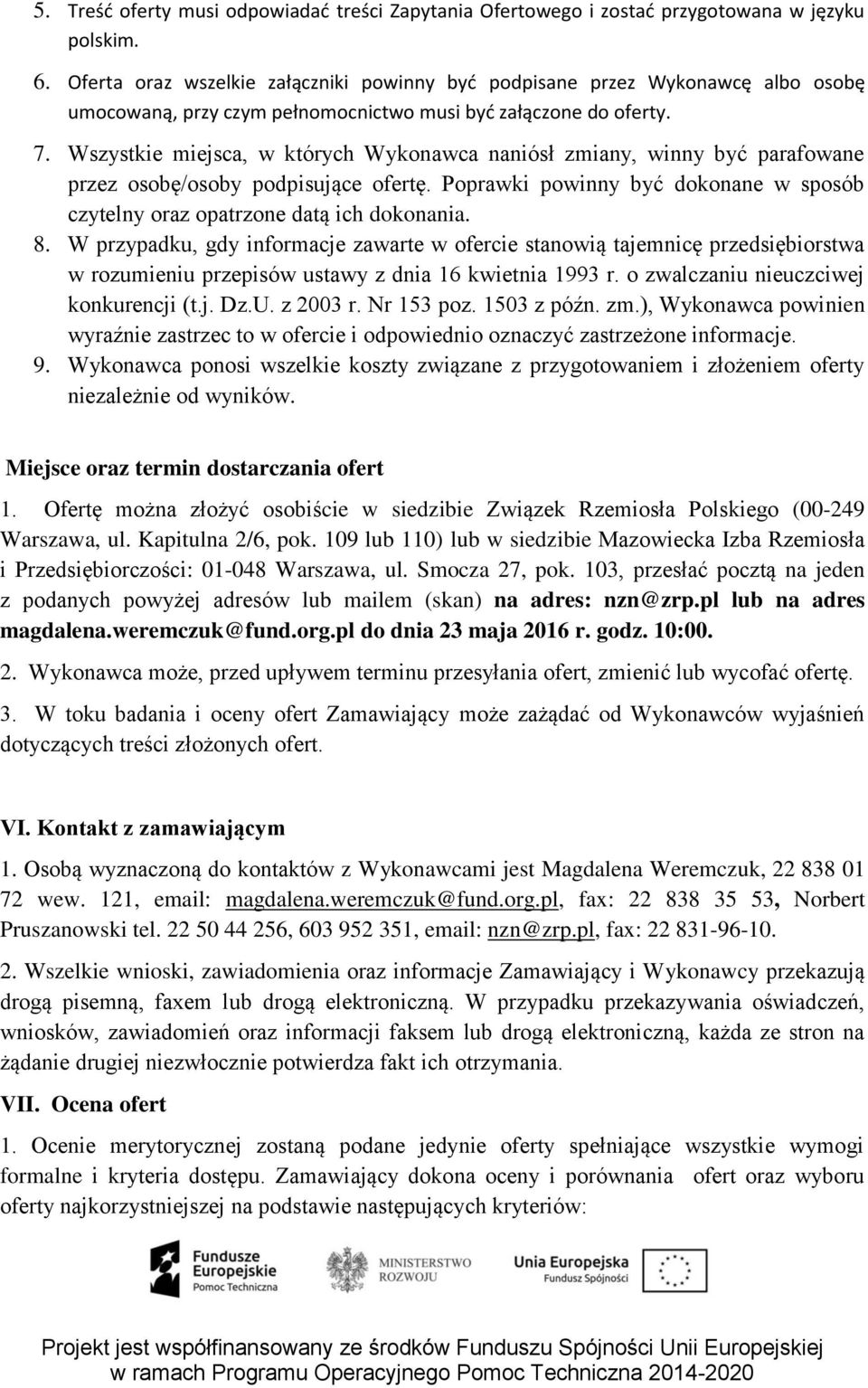 Wszystkie miejsca, w których Wykonawca naniósł zmiany, winny być parafowane przez osobę/osoby podpisujące ofertę. Poprawki powinny być dokonane w sposób czytelny oraz opatrzone datą ich dokonania. 8.