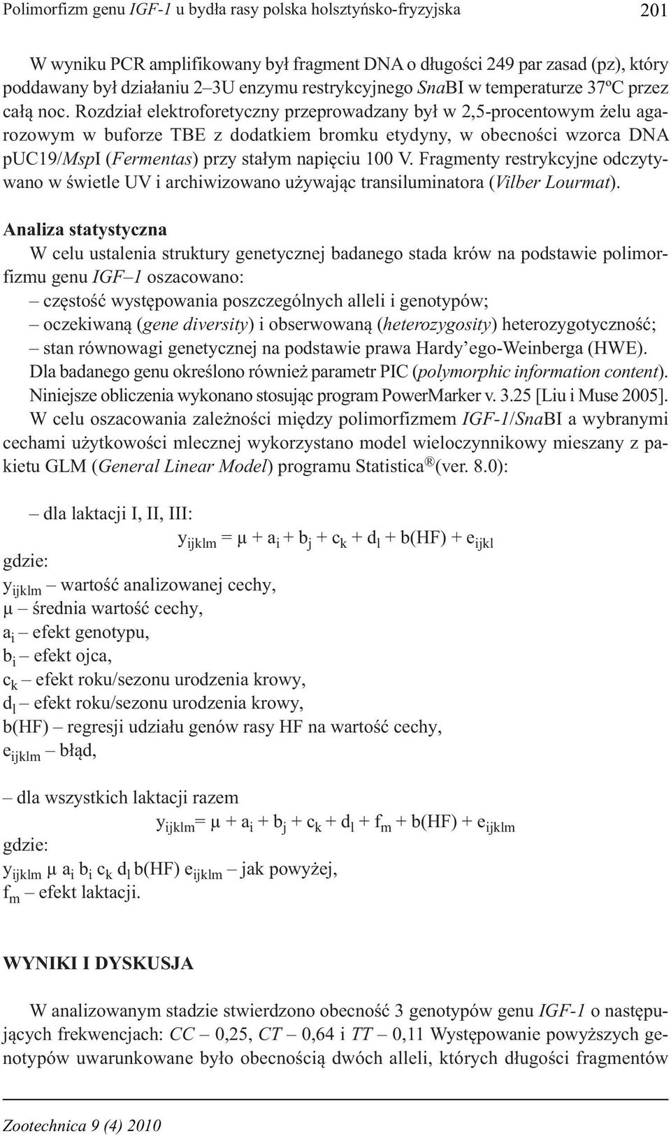 Rozdział elektroforetyczny przeprowadzany był w 2,5-procentowym żelu agarozowym w buforze TBE z dodatkiem bromku etydyny, w obecności wzorca DNA puc19/mspi (Fermentas) przy stałym napięciu 100 V.