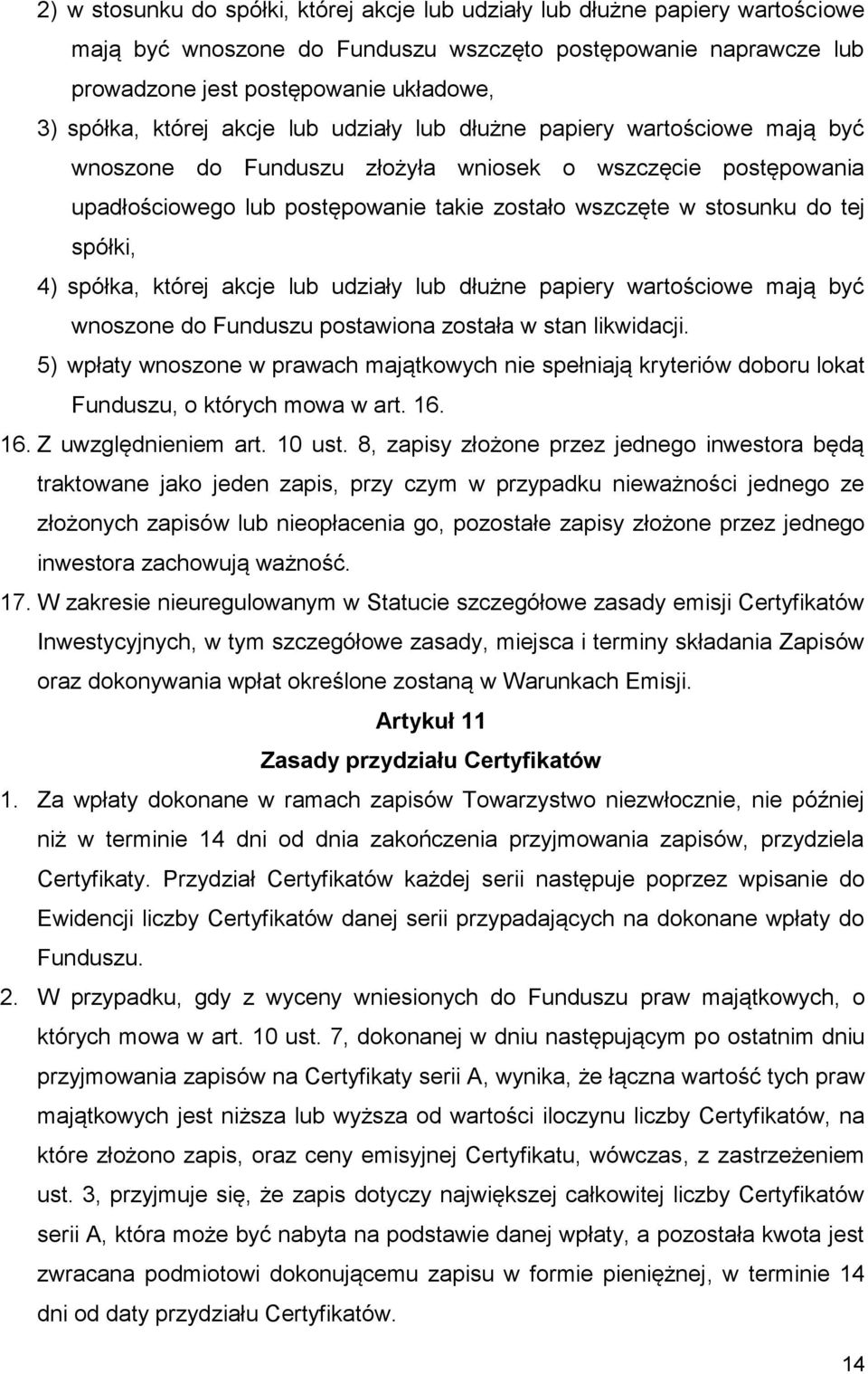 spółki, 4) spółka, której akcje lub udziały lub dłużne papiery wartościowe mają być wnoszone do Funduszu postawiona została w stan likwidacji.