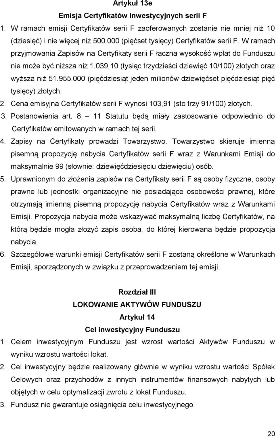 039,10 (tysiąc trzydzieści dziewięć 10/100) złotych oraz wyższa niż 51.955.000 (pięćdziesiąt jeden milionów dziewięćset pięćdziesiąt pięć tysięcy) złotych. 2.