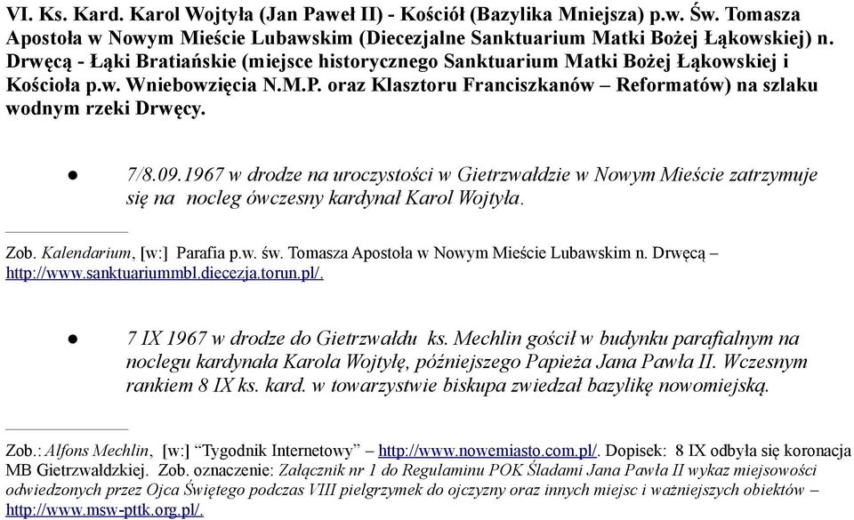 1967 w drodze na uroczystości w Gietrzwałdzie w Nowym Mieście zatrzymuje się na nocleg ówczesny kardynał Karol Wojtyła. Zob. Kalendarium, [w:] Parafia p.w. św.