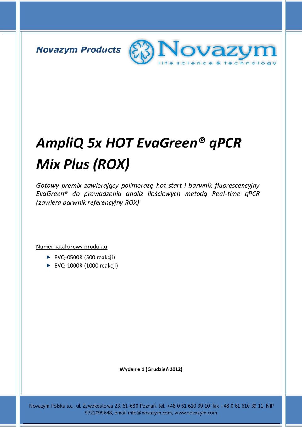 ilościowych metodą Real-time qpcr (zawiera barwnik referencyjny ROX) Numer katalogowy produktu EVQ-0500R (500 reakcji) EVQ-1000R (1000 reakcji) Wydanie 1