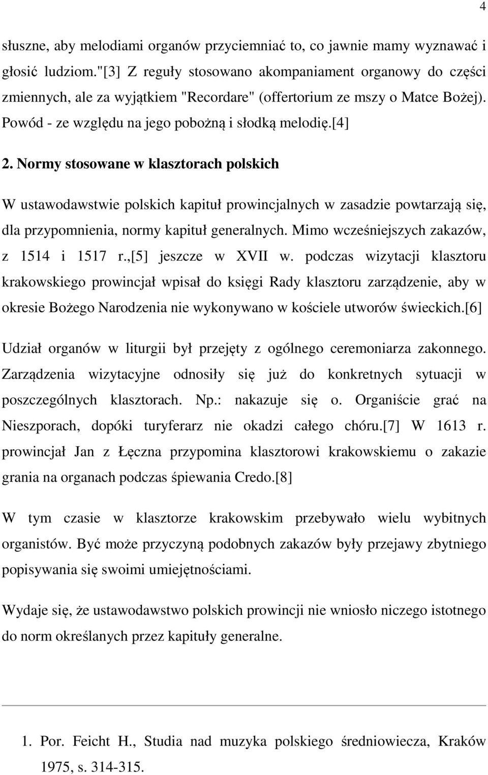 Normy stosowane w klasztorach polskich W ustawodawstwie polskich kapituł prowincjalnych w zasadzie powtarzają się, dla przypomnienia, normy kapituł generalnych.