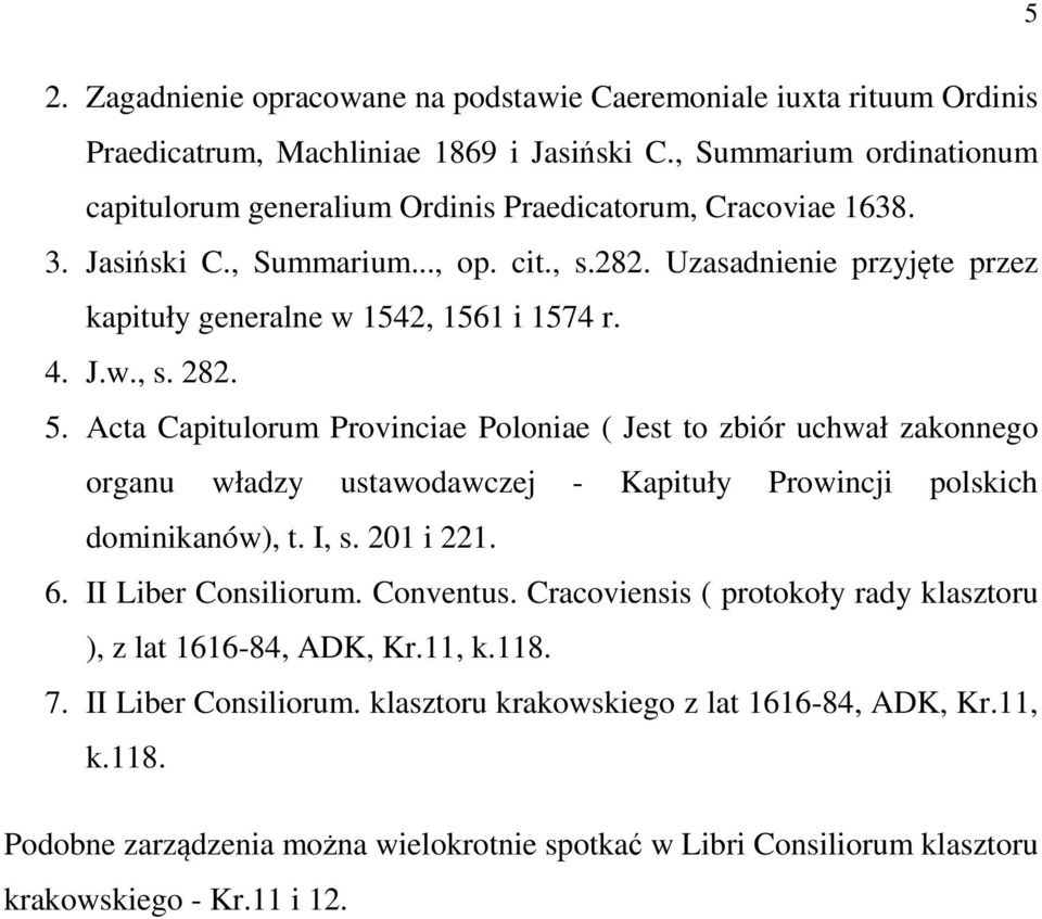 Uzasadnienie przyjęte przez kapituły generalne w 1542, 1561 i 1574 r. 4. J.w., s. 282. 5.