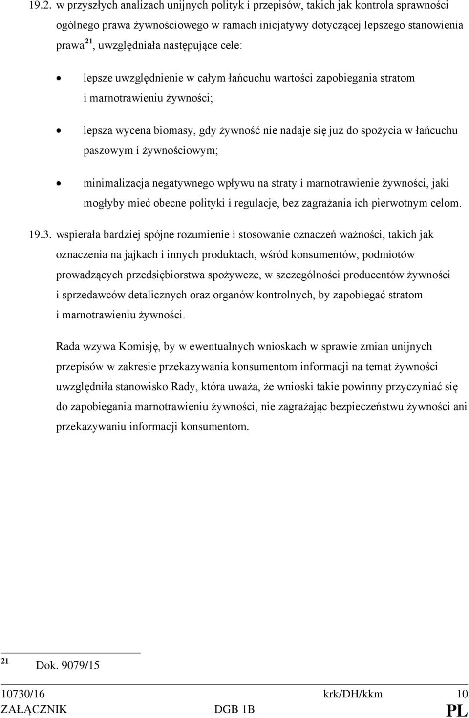 i żywnościowym; minimalizacja negatywnego wpływu na straty i marnotrawienie żywności, jaki mogłyby mieć obecne polityki i regulacje, bez zagrażania ich pierwotnym celom. 19.3.