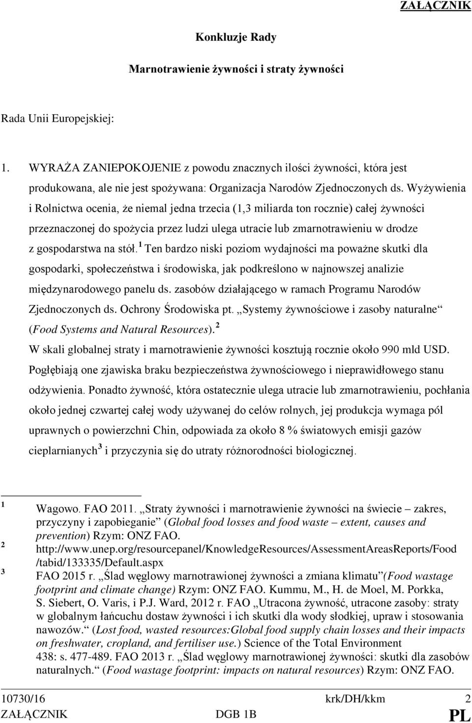 Wyżywienia i Rolnictwa ocenia, że niemal jedna trzecia (1,3 miliarda ton rocznie) całej żywności przeznaczonej do spożycia przez ludzi ulega utracie lub zmarnotrawieniu w drodze z gospodarstwa na