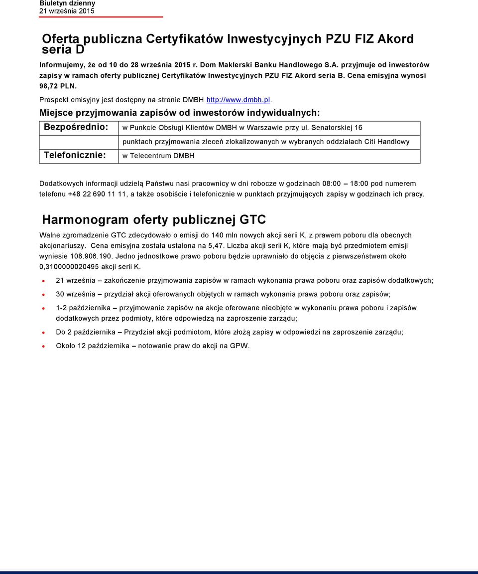 Miejsce przyjmowania zapisów od inwestorów indywidualnych: Bezpośrednio: w Punkcie Obsługi Klientów DMBH w Warszawie przy ul.