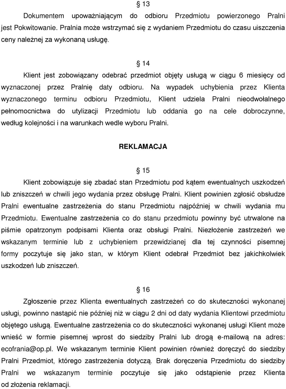 Na wypadek uchybienia przez Klienta wyznaczonego terminu odbioru Przedmiotu, Klient udziela Pralni nieodwołalnego pełnomocnictwa do utylizacji Przedmiotu lub oddania go na cele dobroczynne, według