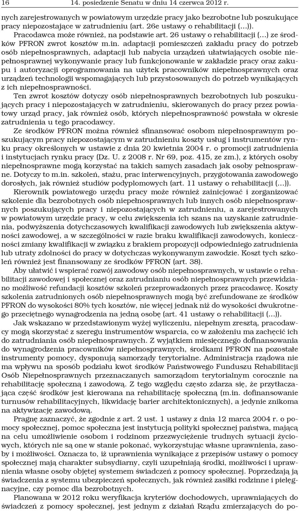 adaptacji pomieszczeń zakładu pracy do potrzeb osób niepełnosprawnych, adaptacji lub nabycia urządzeń ułatwiających osobie niepełnosprawnej wykonywanie pracy lub funkcjonowanie w zakładzie pracy oraz