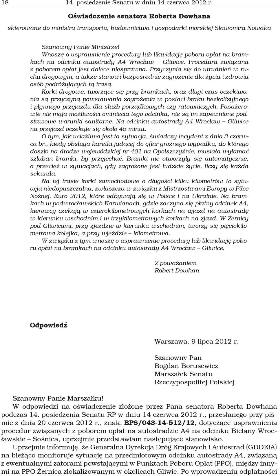 Wnoszę o usprawnienie procedury lub likwidację poboru opłat na bramkach na odcinku autostrady A4 Wrocław Gliwice. Procedura związana z poborem opłat jest dalece niesprawna.