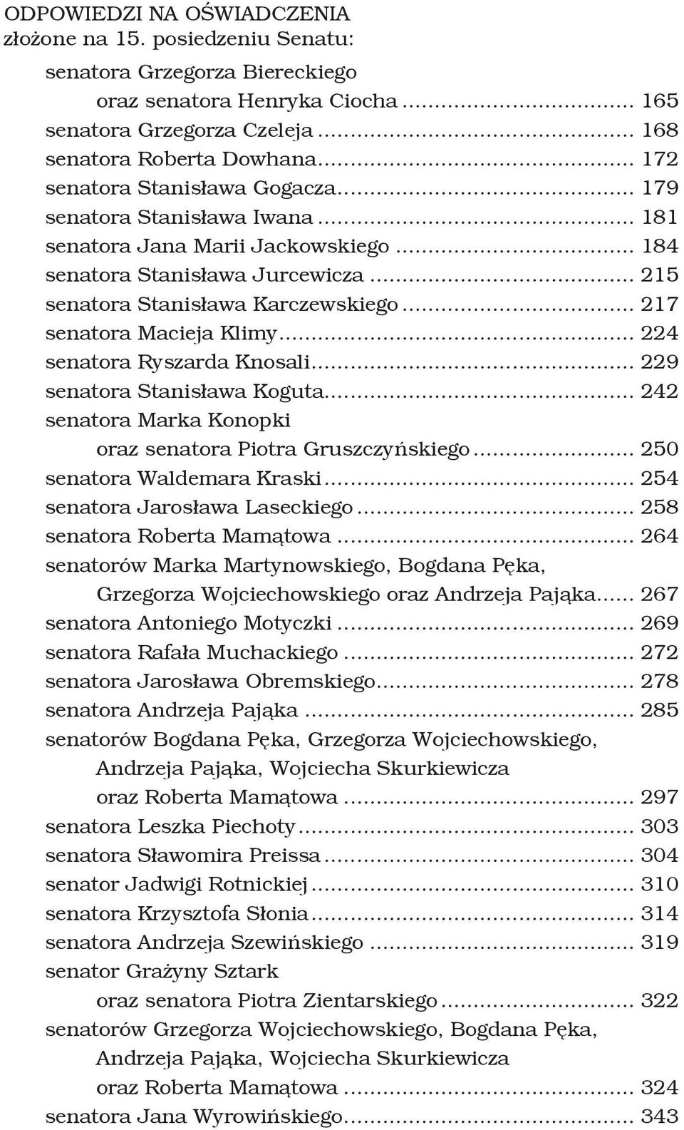 .. 217 senatora Macieja Klimy... 224 senatora Ryszarda Knosali... 229 senatora Stanisława Koguta... 242 senatora Marka Konopki oraz senatora Piotra Gruszczyńskiego... 250 senatora Waldemara Kraski.