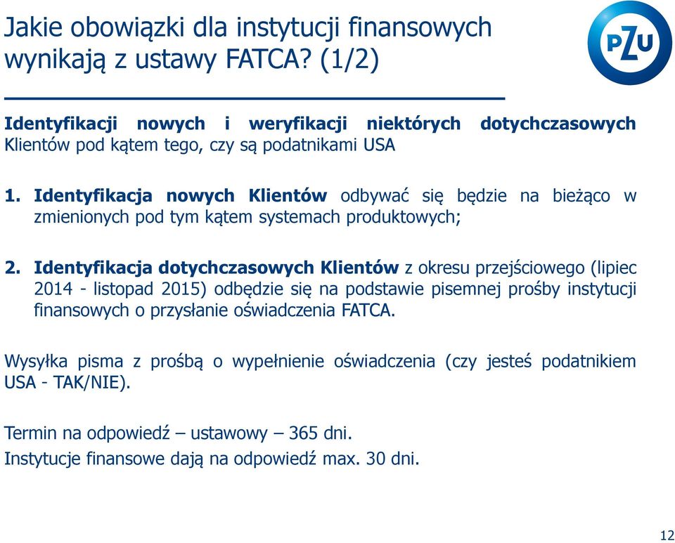 Identyfikacja nowych Klientów odbywać się będzie na bieżąco w zmienionych pod tym kątem systemach produktowych; 2.