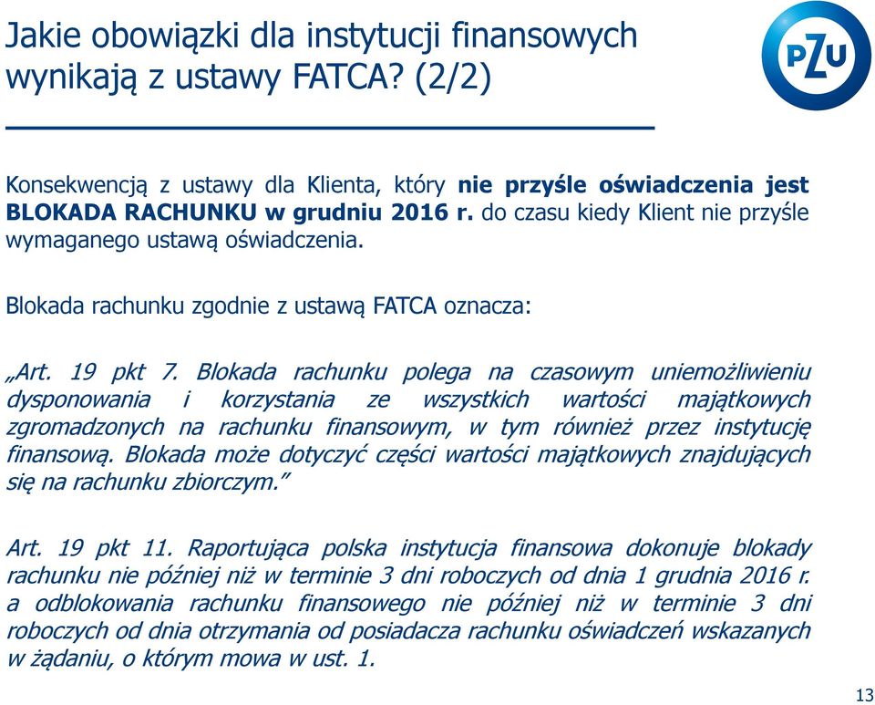 Blokada rachunku polega na czasowym uniemożliwieniu dysponowania i korzystania ze wszystkich wartości majątkowych zgromadzonych na rachunku finansowym, w tym również przez instytucję finansową.