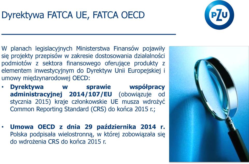 w sprawie współpracy administracyjnej 2014/107/EU (obowiązuje od stycznia 2015) kraje członkowskie UE musza wdrożyć Common Reporting Standard (CRS)