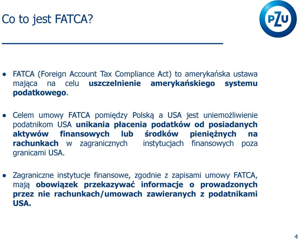 Celem umowy FATCA pomiędzy Polską a USA jest uniemożliwienie podatnikom USA unikania płacenia podatków od posiadanych aktywów finansowych lub