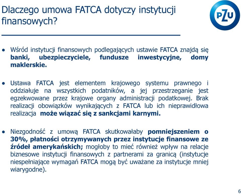 Brak realizacji obowiązków wynikających z FATCA lub ich nieprawidłowa realizacja może wiązać się z sankcjami karnymi.