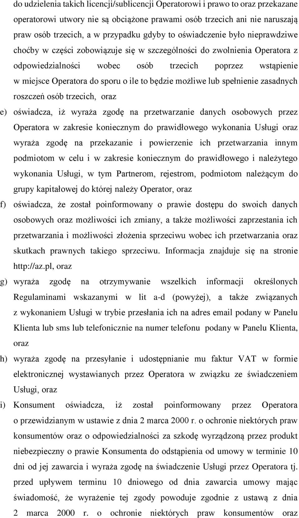 będzie możliwe lub spełnienie zasadnych roszczeń osób trzecich, oraz e) oświadcza, iż wyraża zgodę na przetwarzanie danych osobowych przez Operatora w zakresie koniecznym do prawidłowego wykonania