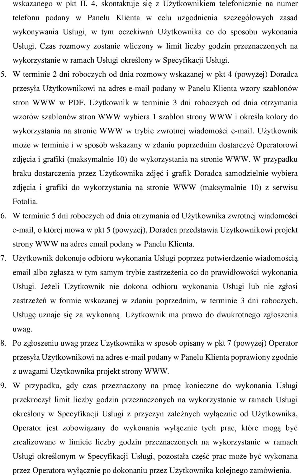 wykonania Usługi. Czas rozmowy zostanie wliczony w limit liczby godzin przeznaczonych na wykorzystanie w ramach Usługi określony w Specyfikacji Usługi. 5.