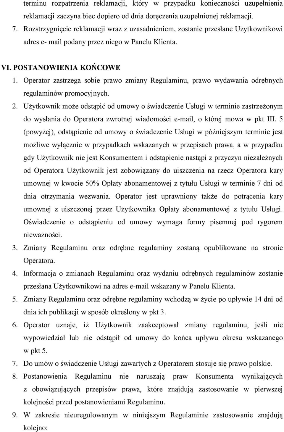 Operator zastrzega sobie prawo zmiany Regulaminu, prawo wydawania odrębnych regulaminów promocyjnych. 2.