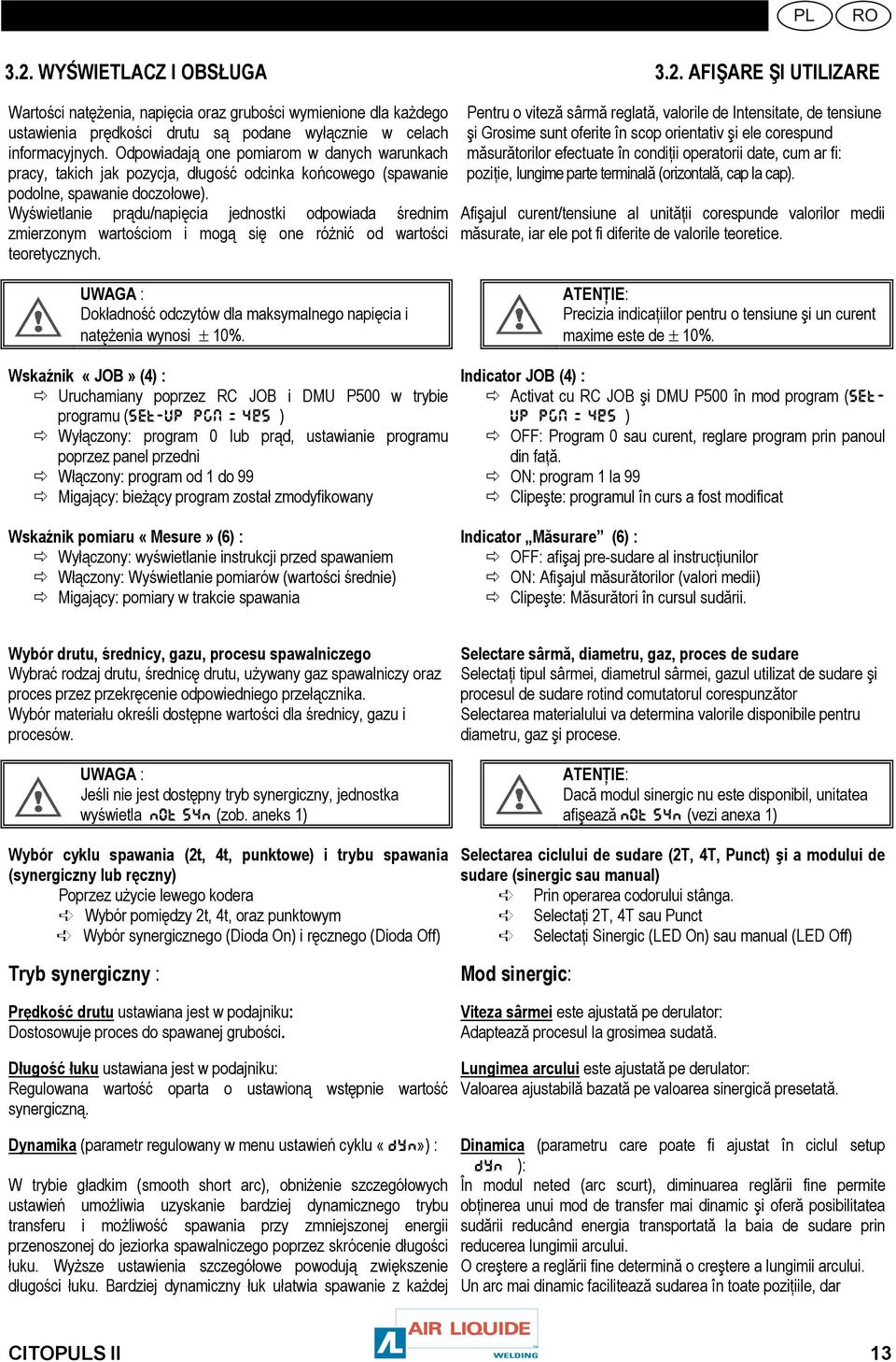 Wyświetlanie prądu/napięcia jednostki odpowiada średnim zmierzonym wartościom i mogą się one różnić od wartości teoretycznych.