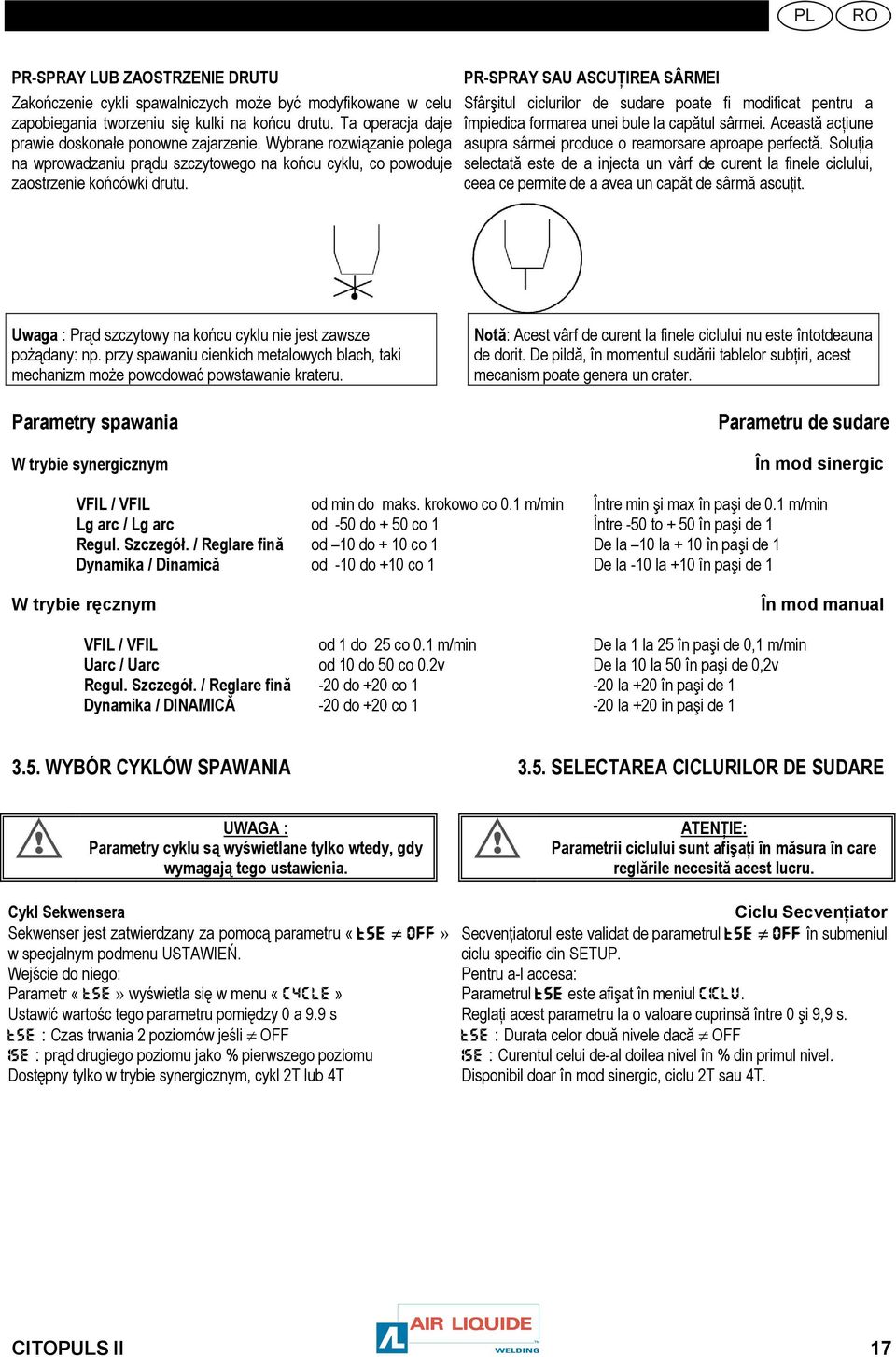 Wybrane rozwiązanie polega asupra sârmei produce o reamorsare aproape perfectă.