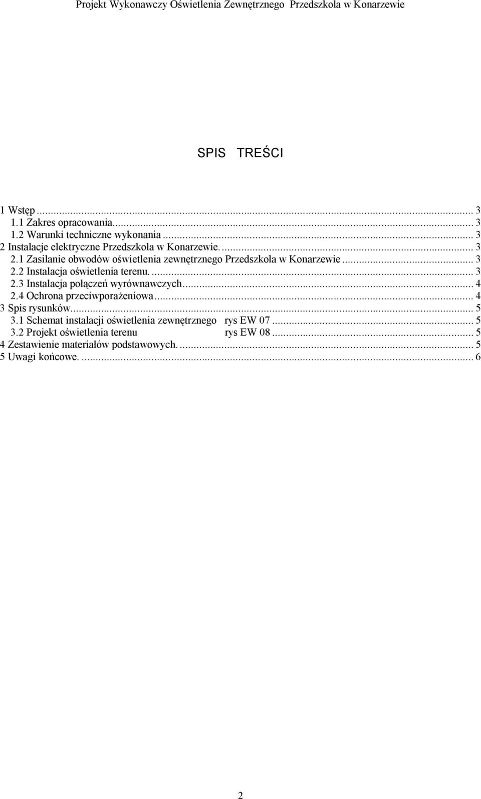 ... 3 2.3 Instalacja połączeń wyrównawczych... 4 2.4 Ochrona przeciwporażeniowa... 4 3 Spis rysunków... 5 3.