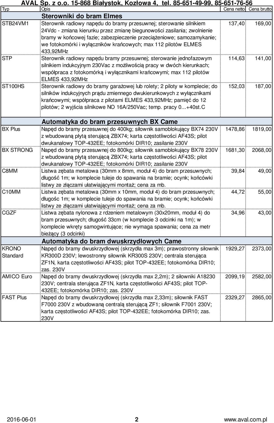 jednofazowym 114,63 141,00 silnikiem indukcyjnym ac z możliwością pracy w dwóch kierunkach; współpraca z fotokomórką i wyłącznikami krańcowymi; max 112 pilotów ELMES 433,92MHz ST100HS Sterownik