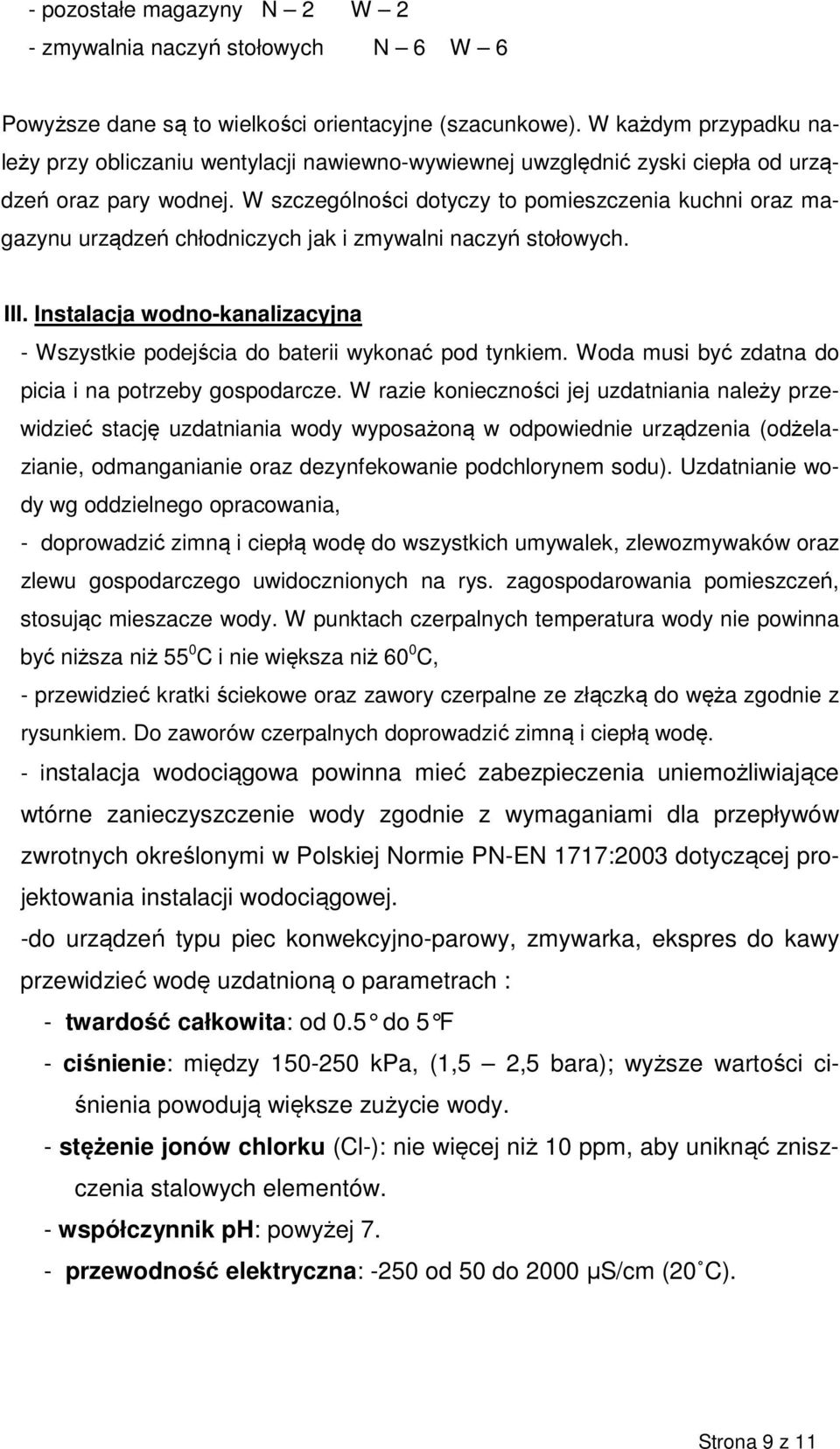 W szczególności dotyczy to pomieszczenia kuchni oraz magazynu urządzeń chłodniczych jak i zmywalni naczyń stołowych. III.