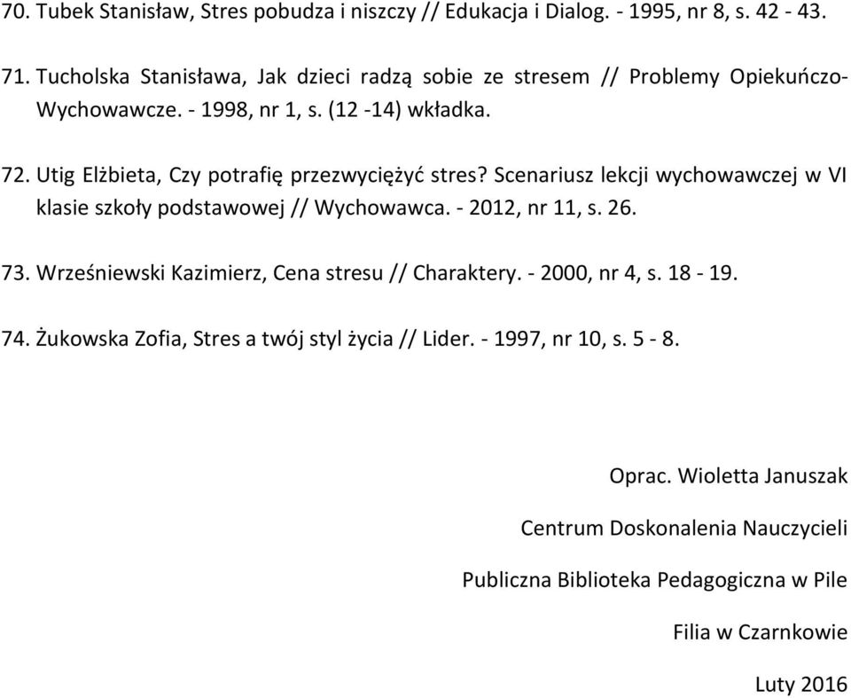 Utig Elżbieta, Czy potrafię przezwyciężyć stres? Scenariusz lekcji wychowawczej w VI klasie szkoły podstawowej // Wychowawca. - 2012, nr 11, s. 26. 73.