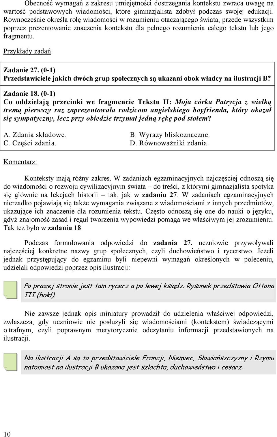 Przykłady zadań: Zadanie 27. (0-1) Przedstawiciele jakich dwóch grup społecznych są ukazani obok władcy na ilustracji B? Zadanie 18.