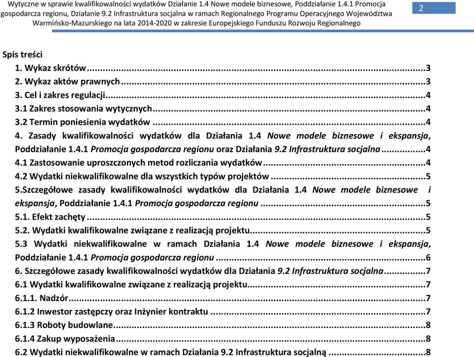 1 Zastosowanie uproszczonych metod rozliczania wydatków... 4 4.2 Wydatki niekwalifikowalne dla wszystkich typów projektów... 5 5.Szczegółowe zasady kwalifikowalności wydatków dla Działania 1.