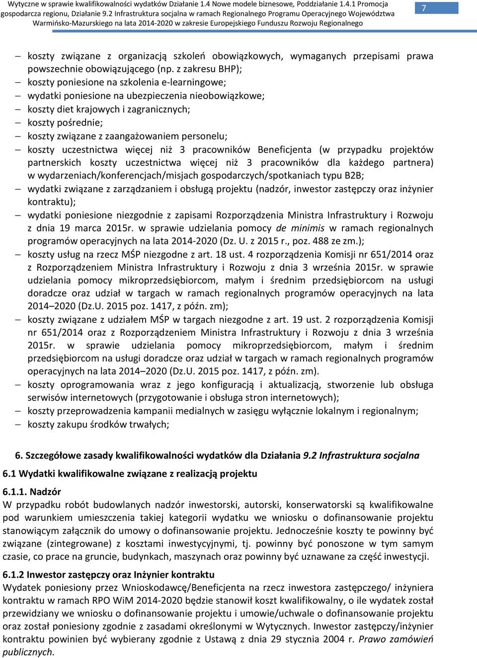 zaangażowaniem personelu; koszty uczestnictwa więcej niż 3 pracowników Beneficjenta (w przypadku projektów partnerskich koszty uczestnictwa więcej niż 3 pracowników dla każdego partnera) w