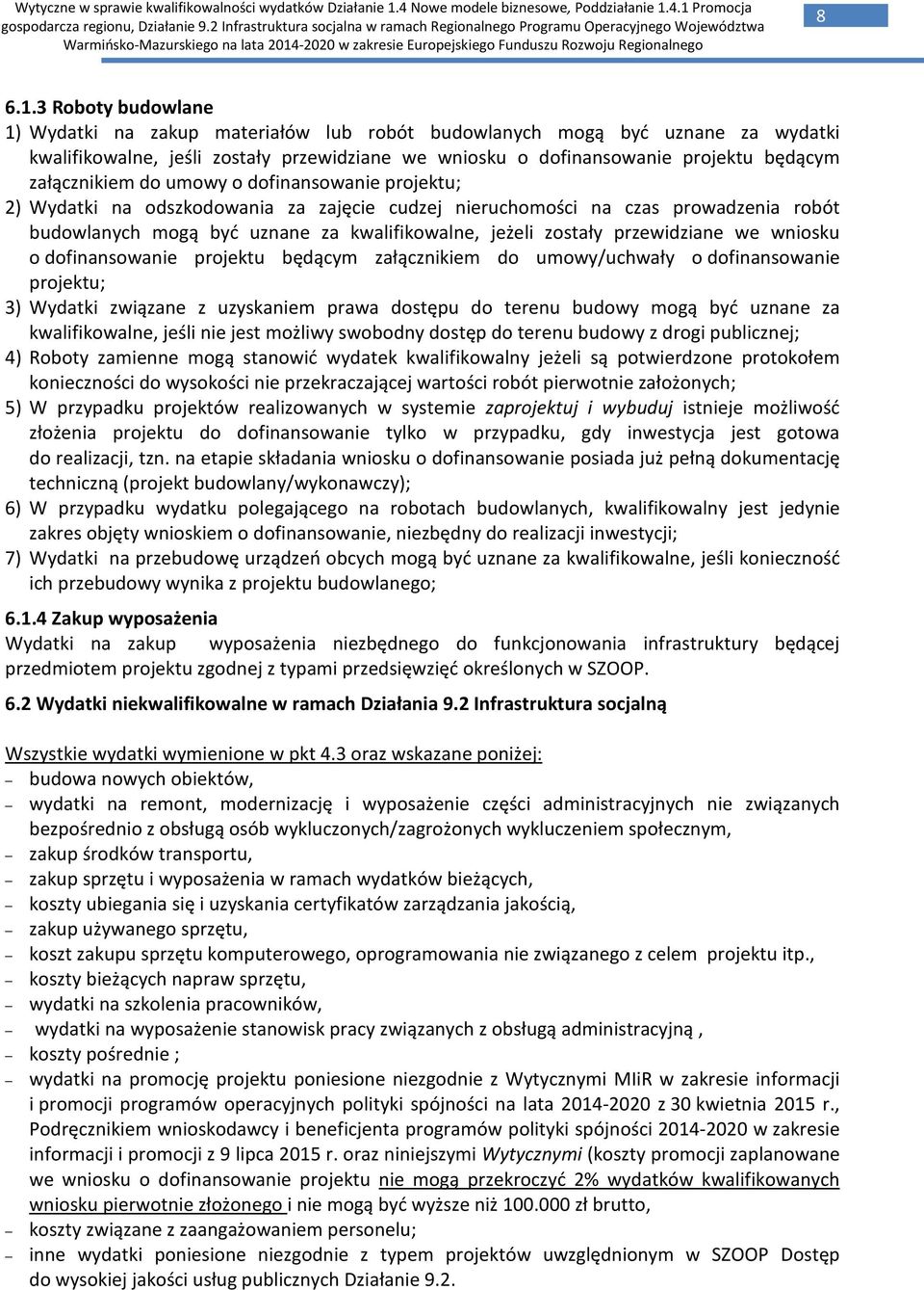 do umowy o dofinansowanie projektu; 2) Wydatki na odszkodowania za zajęcie cudzej nieruchomości na czas prowadzenia robót budowlanych mogą być uznane za kwalifikowalne, jeżeli zostały przewidziane we