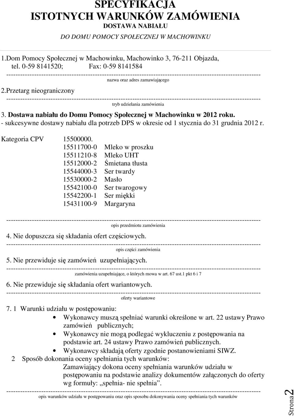 - sukcesywne dostawy nabiału dla potrzeb DPS w okresie od 1 stycznia do 31 grudnia 2012 r. Kategoria CPV 15500000.