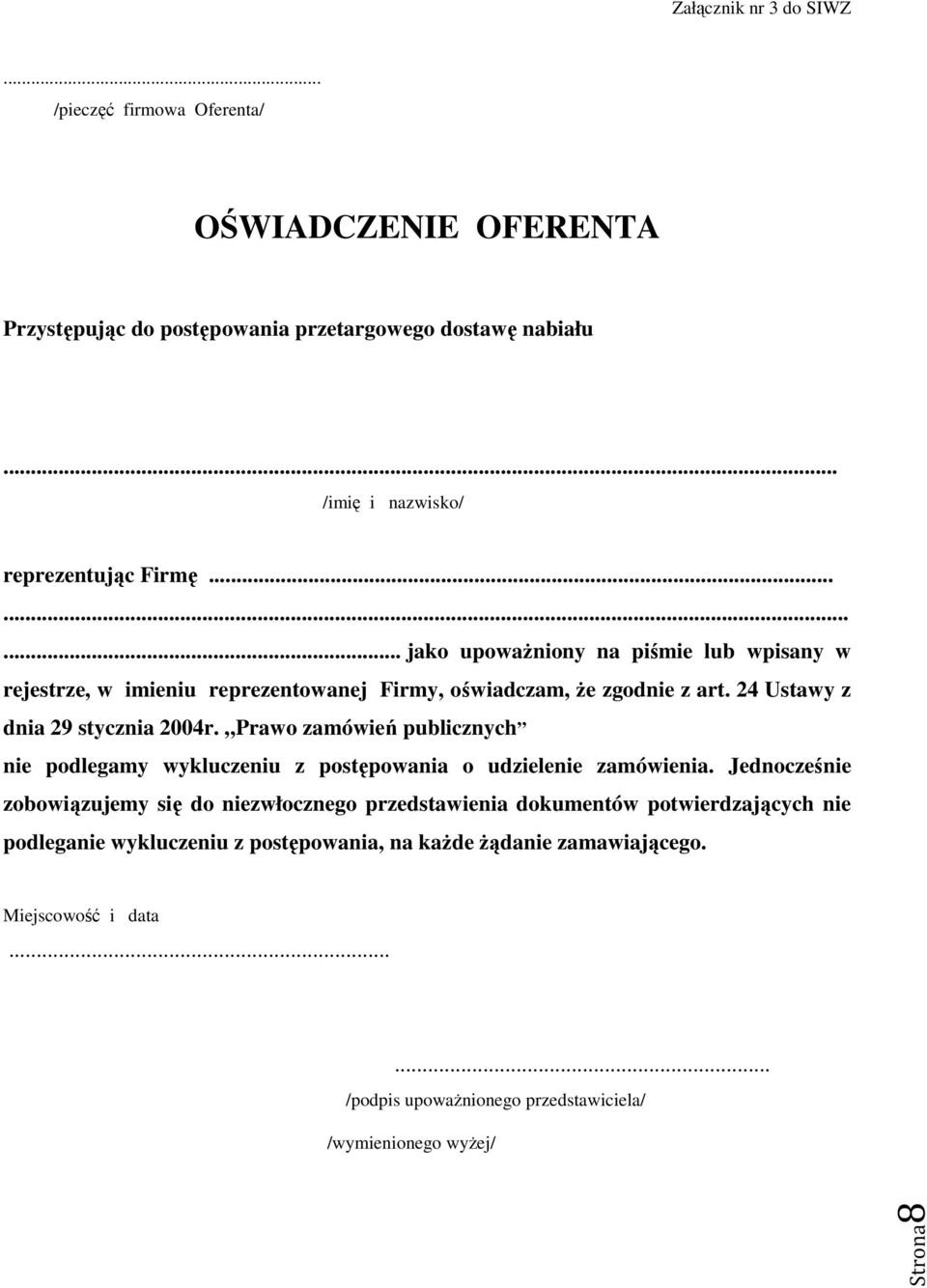 24 Ustawy z dnia 29 stycznia 2004r. Prawo zamówień publicznych nie podlegamy wykluczeniu z postępowania o udzielenie zamówienia.