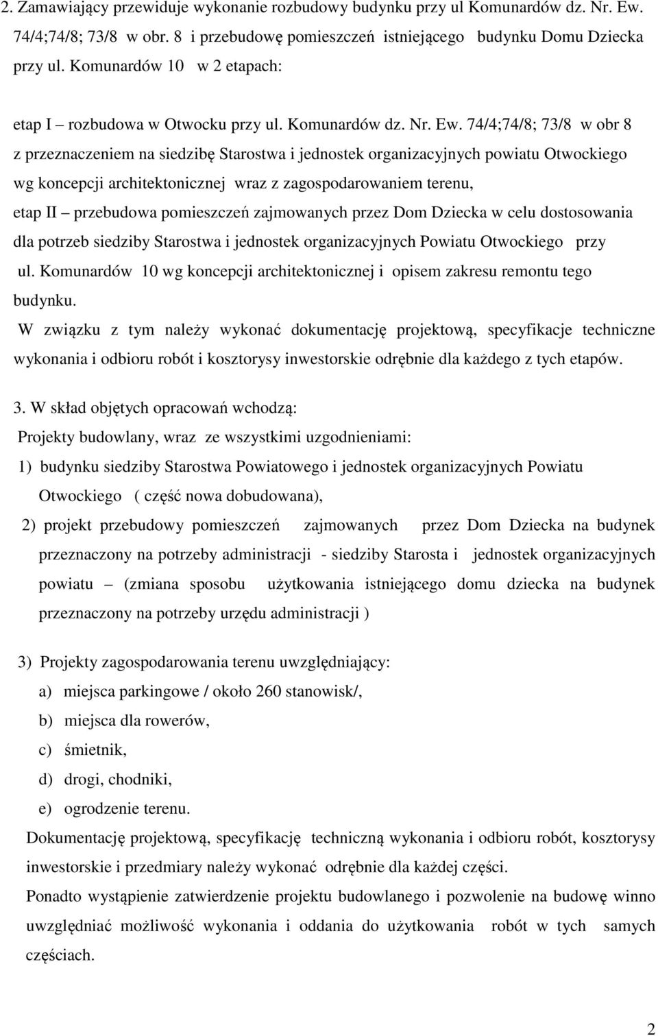 74/4;74/8; 73/8 w obr 8 z przeznaczeniem na siedzibę Starostwa i jednostek organizacyjnych powiatu Otwockiego wg koncepcji architektonicznej wraz z zagospodarowaniem terenu, etap II przebudowa