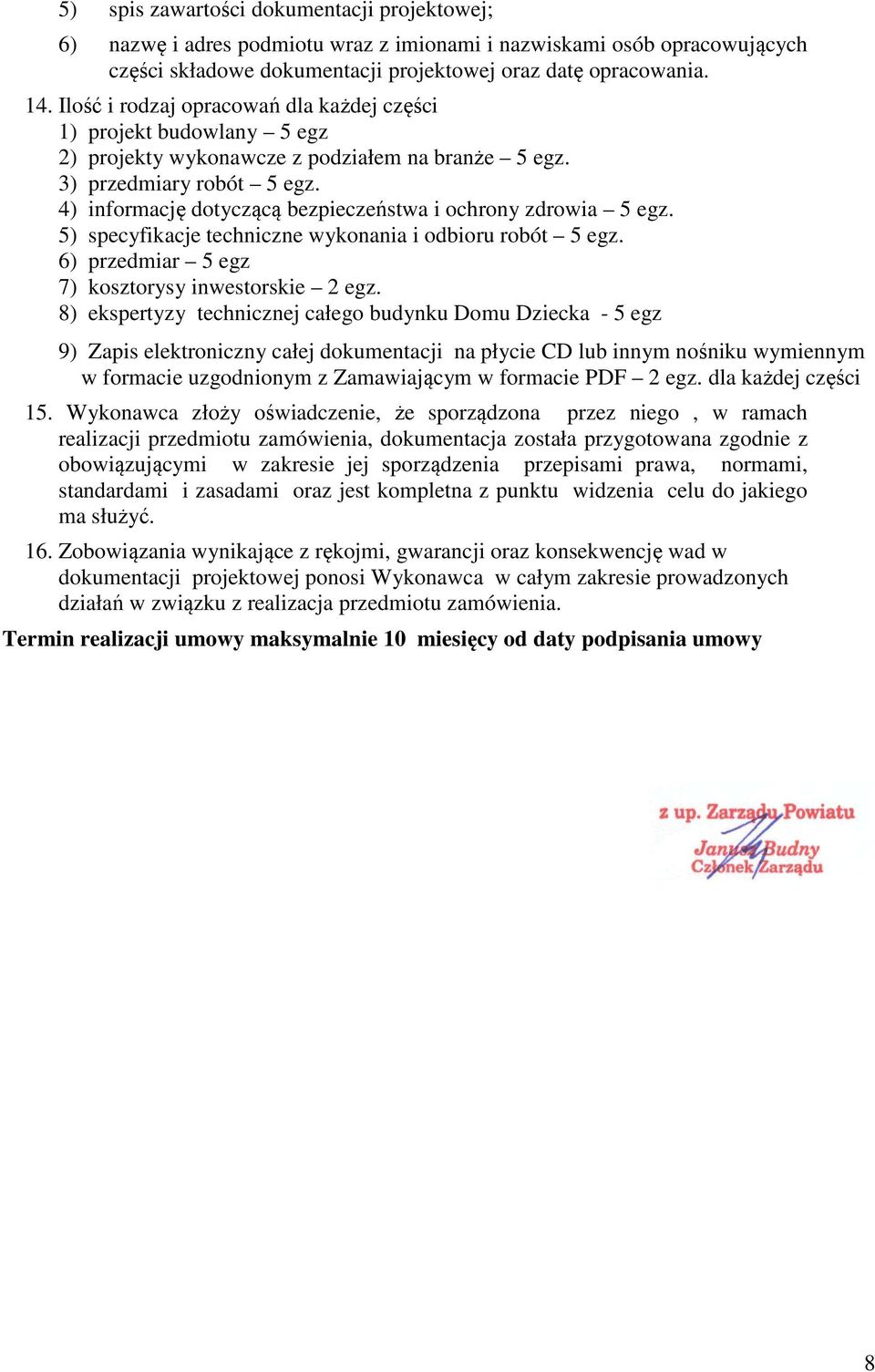 4) informację dotyczącą bezpieczeństwa i ochrony zdrowia 5 egz. 5) specyfikacje techniczne wykonania i odbioru robót 5 egz. 6) przedmiar 5 egz 7) kosztorysy inwestorskie 2 egz.