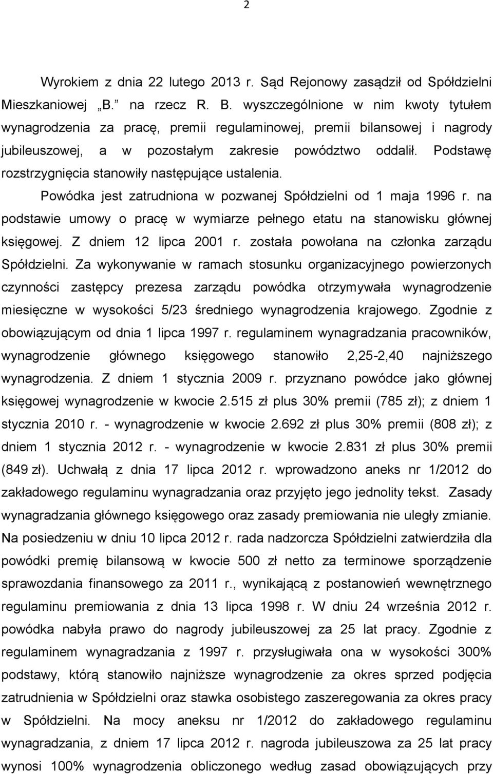 Podstawę rozstrzygnięcia stanowiły następujące ustalenia. Powódka jest zatrudniona w pozwanej Spółdzielni od 1 maja 1996 r.