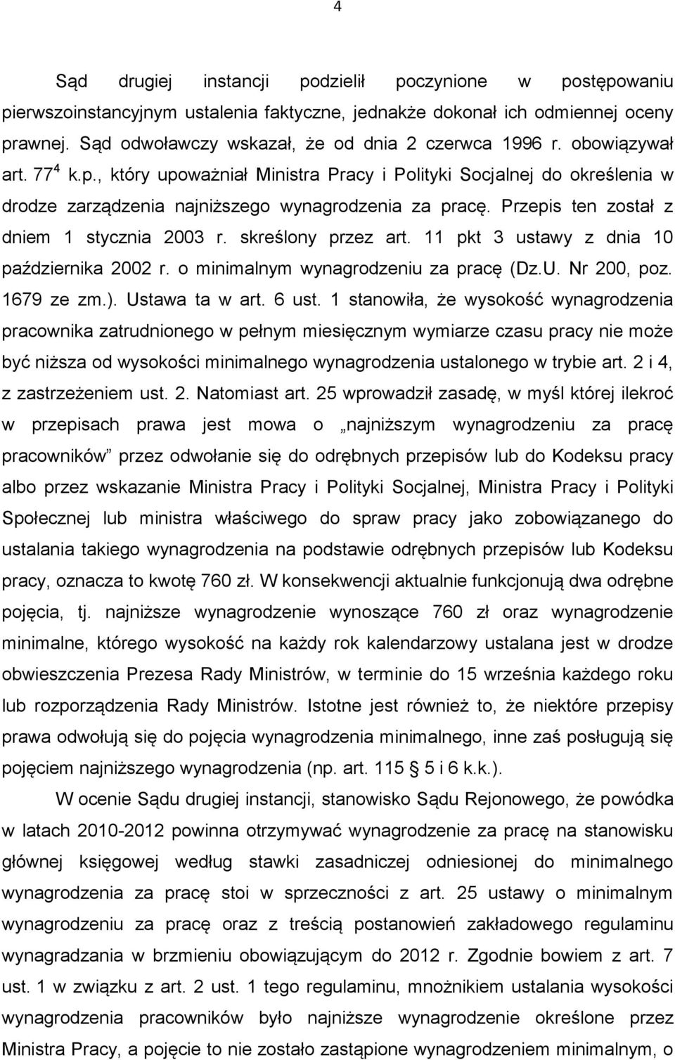 skreślony przez art. 11 pkt 3 ustawy z dnia 10 października 2002 r. o minimalnym wynagrodzeniu za pracę (Dz.U. Nr 200, poz. 1679 ze zm.). Ustawa ta w art. 6 ust.