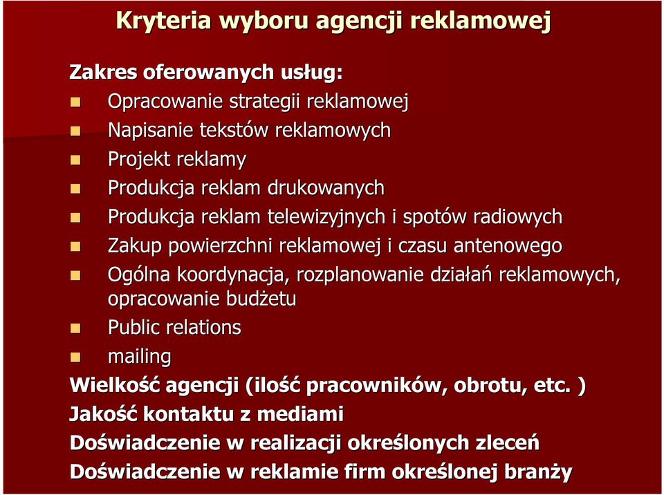 Ogólna koordynacja, rozplanowanie działań reklamowych, opracowanie budżetu Public relations mailing Wielkość agencji (ilość pracowników,