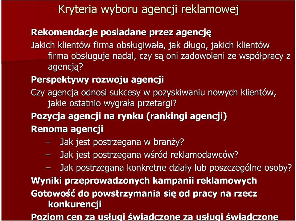 Pozycja agencji na rynku (rankingi agencji) Renoma agencji Jak jest postrzegana w branży? Jak jest postrzegana wśród w reklamodawców?