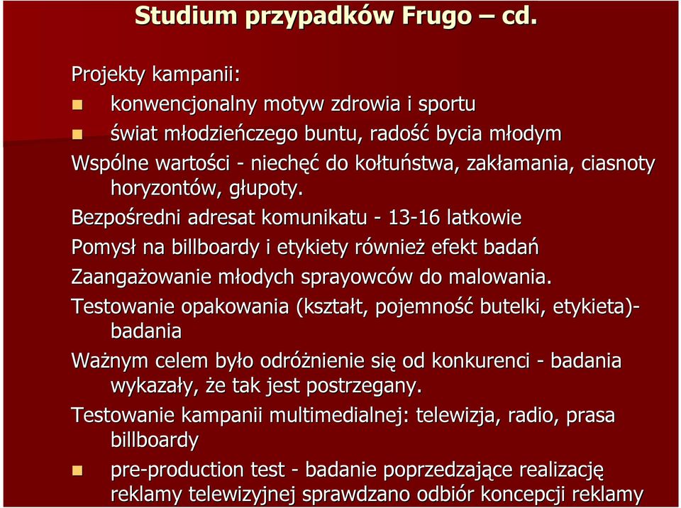 horyzontów, głupoty. g Bezpośredni adresat komunikatu - 13-16 16 latkowie Pomysł na billboardy i etykiety równier wnież efekt badań Zaangażowanie młodych m sprayowców do malowania.